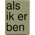 Als ik er ben