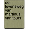 De levensweg van Martinus van Tours by Unknown