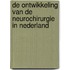 De ontwikkeling van de neurochirurgie in Nederland