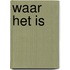 Waar het is