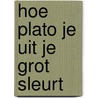 Hoe Plato je uit je grot sleurt door Mario Veen