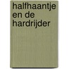 Halfhaantje en de Hardrijder by Theo Meder