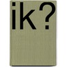 Ik? door Peter Flamm