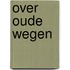 Over oude wegen