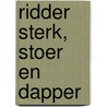 Ridder sterk, stoer en dapper door Dirk Nielandt