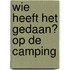 Wie heeft het gedaan? Op de camping