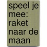 Speel je mee: Raket naar de maan by Teresa Bellon