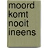 Moord komt nooit ineens