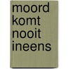 Moord komt nooit ineens door Gust Verwerft