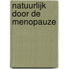 Natuurlijk door de menopauze door Anntje Peeters