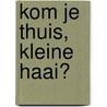 Kom je thuis, kleine haai? by Carolina Búzio