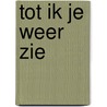 Tot ik je weer zie door Suzanne Kelman