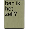 Ben ik het ZELF? door Mirjam Verschure