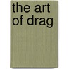 The Art of Drag door Maaike Rikhof
