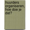 Huurders organiseren, hoe doe je dat? door Onbekend