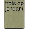 Trots op je team by Saskia Ijszenga
