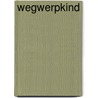 Wegwerpkind door Rowena Verstraeten