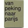 Van Peking naar Parijs by Kassia St Clair