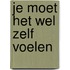 Je moet het wel zelf voelen