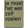 Je moet het wel zelf voelen door Erik Dijkstra