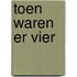 Toen waren er vier