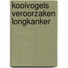 Kooivogels veroorzaken Longkanker by Dr. Peter A.J. Holst