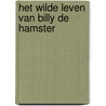 Het wilde leven van Billy de hamster door Catharina Valckx