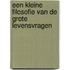 Een kleine filosofie van de grote levensvragen