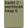 Kadet 2 - werkboek Kaap 6 door Onbekend