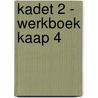 Kadet 2 - werkboek Kaap 4 door Onbekend