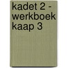 Kadet 2 - werkboek Kaap 3 door Onbekend