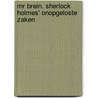 Mr Brein. Sherlock Holmes' onopgeloste zaken door Stewart Ross