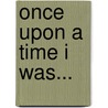 Once upon a time I was... door Lavinia Bakker