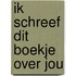 Ik schreef dit boekje over jou