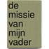 De missie van mijn vader