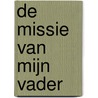 De missie van mijn vader door Nannet van der Ham