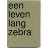 Een leven lang ZEBRA by Herman Pieterse