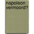 Napoleon vermoord?