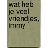 Wat heb je veel vriendjes, Immy by Mack van Gageldonk