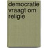 Democratie vraagt om religie