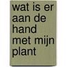 WAT IS ER AAN DE HAND MET MIJN PLANT by Jo Vervoort