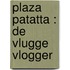 Plaza Patatta : De vlugge vlogger