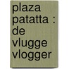 Plaza Patatta : De vlugge vlogger by Nanda Roep