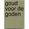 Goud voor de goden door Onbekend