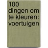 100 dingen om te kleuren: voertuigen door Onbekend
