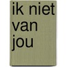 Ik niet van jou door Jan Van Der Meulen