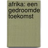 Afrika: een gedroomde toekomst door LoïC. De Cannière