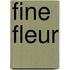 Fine fleur