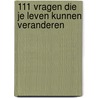 111 vragen die je leven kunnen veranderen door Bart Kloosterhuis