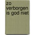 Zo verborgen is God niet